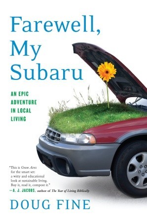 Farewell, My Subaru: An Epic Adventure in Local Living (2008) by Doug Fine