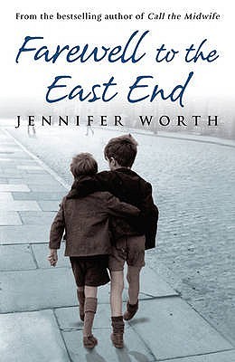 Farewell to the East End: The Last Days of the East End Midwives (2009) by Jennifer Worth