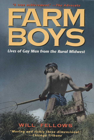 Farm Boys: Lives of Gay Men from the Rural Midwest (1998) by Will Fellows