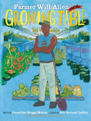 Farmer Will Allen and the Growing Table (2013) by Jacqueline Briggs Martin