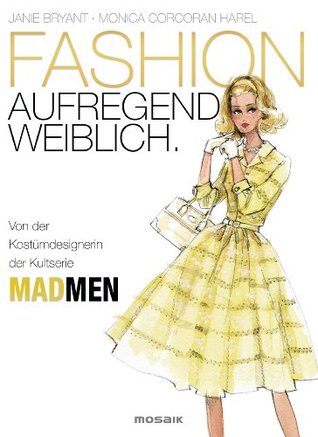 FASHION - aufregend weiblich: Von der Kostümdesignerin der Kultserie MAD MEN (German Edition) (2013)