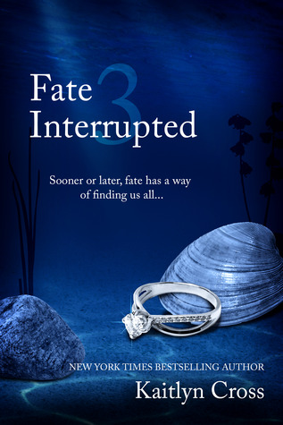 Fate Interrupted 3 (2014) by Kaitlyn Cross