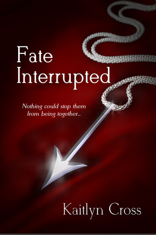 Fate Interrupted (2012) by Kaitlyn Cross