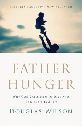 Father Hunger: Why God Calls Men to Love and Lead Their Families (2012)