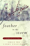 Feather in the Storm: A Childhood Lost in Chaos (2006) by Emily Wu