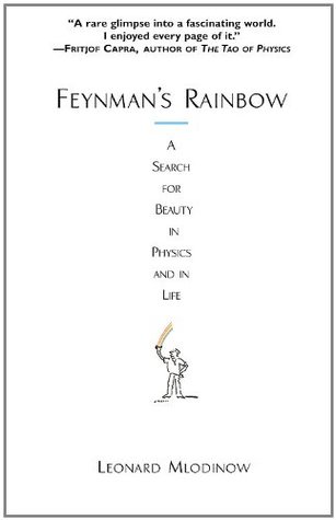 Feynman's Rainbow: A Search for Beauty in Physics and in Life (2004) by Leonard Mlodinow
