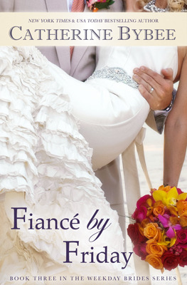 Fiancé by Friday (2013) by Catherine Bybee