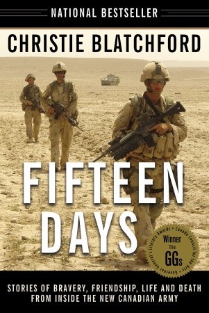 Fifteen Days: Stories of Bravery, Friendship, Life and Death from Inside the New Canadian Army (2008) by Christie Blatchford