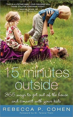 Fifteen Minutes Outside: 365 Ways to Get Out of the House and Connect with Your Kids (2011)