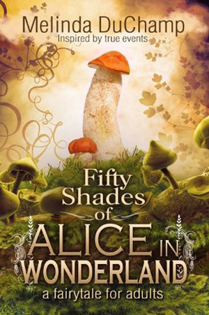 Fifty Shades of Alice in Wonderland (2012) by Melinda DuChamp