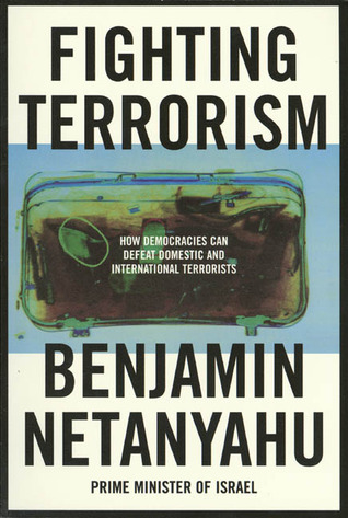 Fighting Terrorism: How Democracies Can Defeat Domestic and International Terrorists (1997) by Benjamin Netanyahu