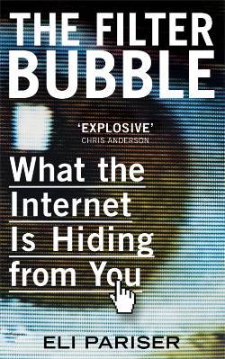 Filter Bubble: What the Internet Is Hiding from You (2011) by Eli Pariser