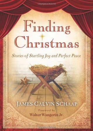 Finding Christmas: Stories of Startling Joy and Perfect Peace (2009) by James Calvin Schaap