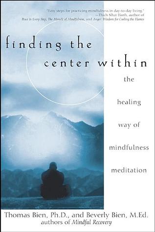 Finding the Center Within: The Healing Way of Mindfulness Meditation (2003) by Thomas Bien