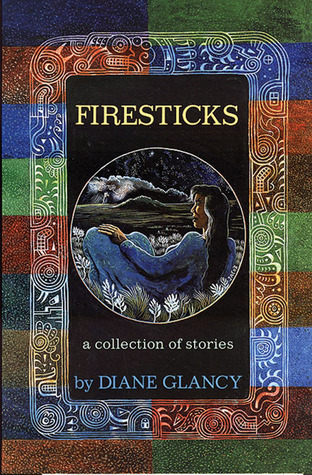 Firesticks: A Collection of Stories (1993) by Diane Glancy