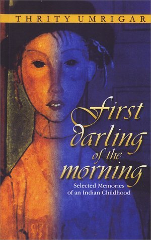 First Darling of the Morning: Selected Memories of an Indian Childhood (2003)