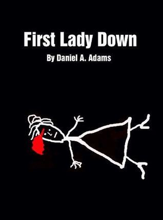 First Lady Down (2011) by Daniel Adams