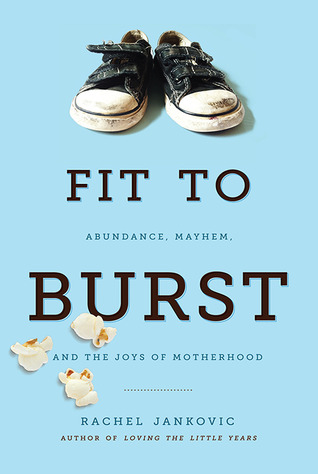 Fit to Burst: Abundance, Mayhem, and the Joys of Motherhood (2013)