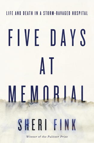 Five Days at Memorial: Life and Death in a Storm-Ravaged Hospital (2013) by Sheri Fink