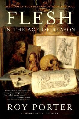 Flesh in the Age of Reason: The Modern Foundations of Body and Soul (2005) by Simon Schama