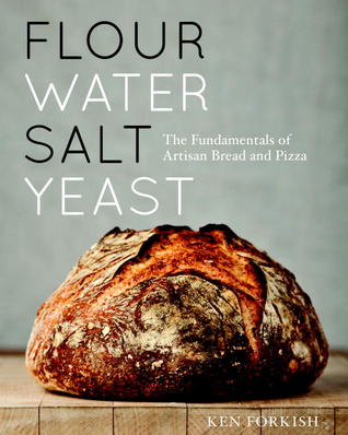 Flour Water Salt Yeast: The Fundamentals of Artisan Bread and Pizza (2012) by Ken Forkish