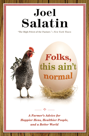 Folks, This Ain't Normal: A Farmer's Advice for Happier Hens, Healthier People, and a Better World (2011)