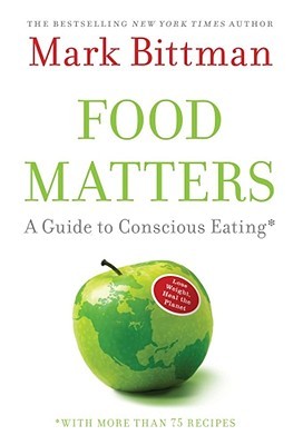 Food Matters: A Guide to Conscious Eating with More Than 75 Recipes (2008) by Mark Bittman
