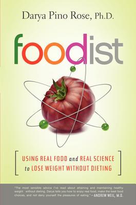 Foodist: Using Real Food and Real Science to Lose Weight Without Dieting (2013) by Darya Pino Rose