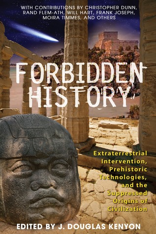 Forbidden History: Prehistoric Technologies, Extraterrestrial Intervention, and the Suppressed Origins of Civilization (2005) by J. Douglas Kenyon