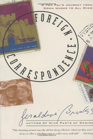 Foreign Correspondence: A Pen Pal's Journey from Down Under to All Over (1999) by Geraldine  Brooks