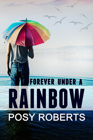 Forever Under a Rainbow (2014) by Posy Roberts