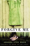 Forgive Me (2007) by Amanda Eyre Ward