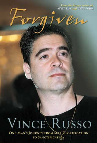 Forgiven: One Man's Journey from Self-Glorification to Sanctification (2005) by Vince Russo