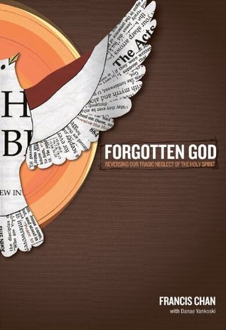 Forgotten God: Reversing Our Tragic Neglect of the Holy Spirit (2009) by Francis Chan
