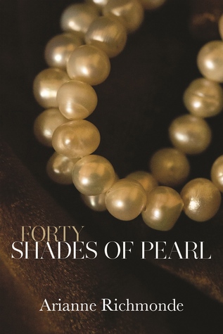 Forty Shades of Pearl (2012) by Arianne Richmonde