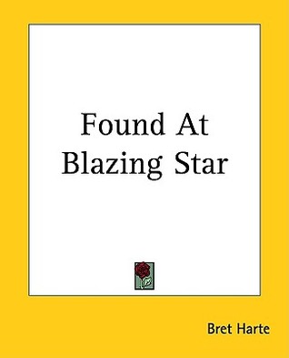 Found at Blazing Star (2004) by Bret Harte