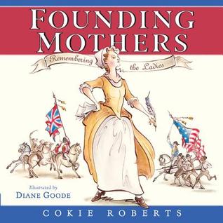 Founding Mothers: Remembering the Ladies (2014) by Cokie Roberts