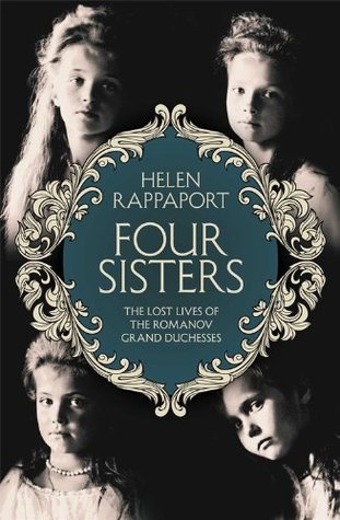 Four Sisters: The Lost Lives of the Romanov Grand Duchesses (2014) by Helen Rappaport