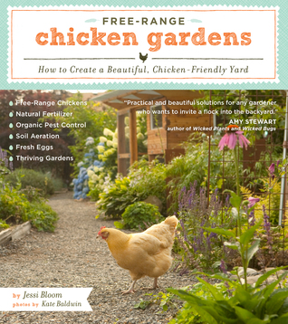 Free-Range Chicken Gardens: How to Create a Beautiful, Chicken-Friendly Yard (2012)