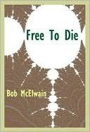 Free to Die (2009) by Bob McElwain