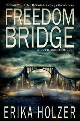 Freedom Bridge: A Cold War Thriller (2013) by Erika Holzer