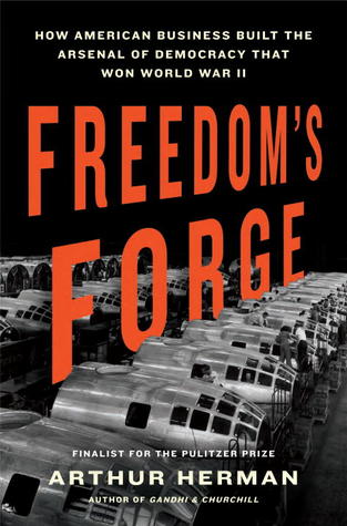 Freedom's Forge: How American Business Built the Arsenal of Democracy That Won World War II (2012)