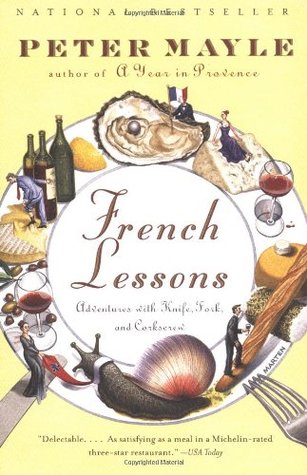 French Lessons: Adventures with Knife, Fork, and Corkscrew (2002) by Peter Mayle