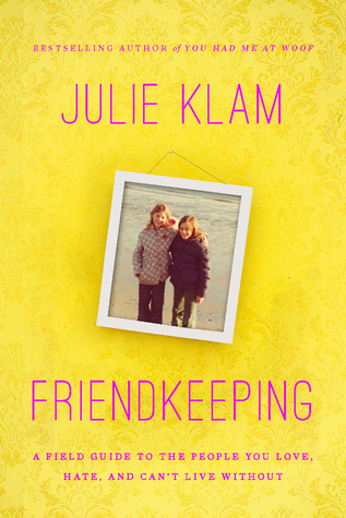 Friendkeeping: A Field Guide to the People You Love, Hate, and Can't Live Without (2012) by Julie Klam