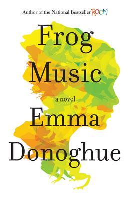 Frog Music (2014) by Emma Donoghue