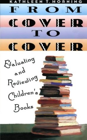 From Cover to Cover: Evaluating and Reviewing Children's Books (1997) by Kathleen T. Horning