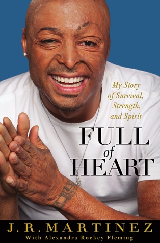 Full of Heart: My Story of Survival, Strength, and Spirit (2012) by J.R. Martinez