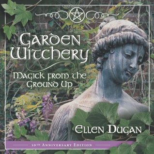 Garden Witchery: Magick from the Ground Up (2003) by Ellen Dugan