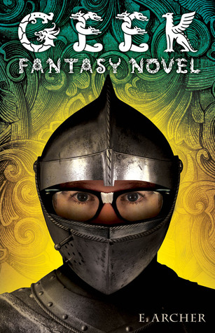 Geek Fantasy Novel (2011) by E. Archer