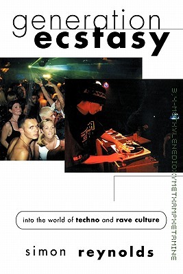 Generation ecstasy : into the world of techno and rave culture (1999) by Simon Reynolds